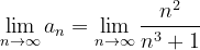 \dpi{120} \lim_{n \to \infty }a_{n}=\lim_{n \to \infty }\frac{n^{2}}{n^{3}+1}